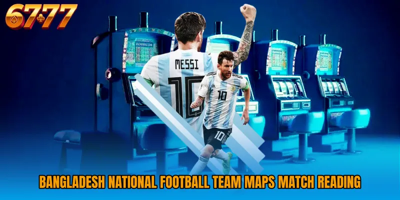 Bangladesh National Football Team maps match reading