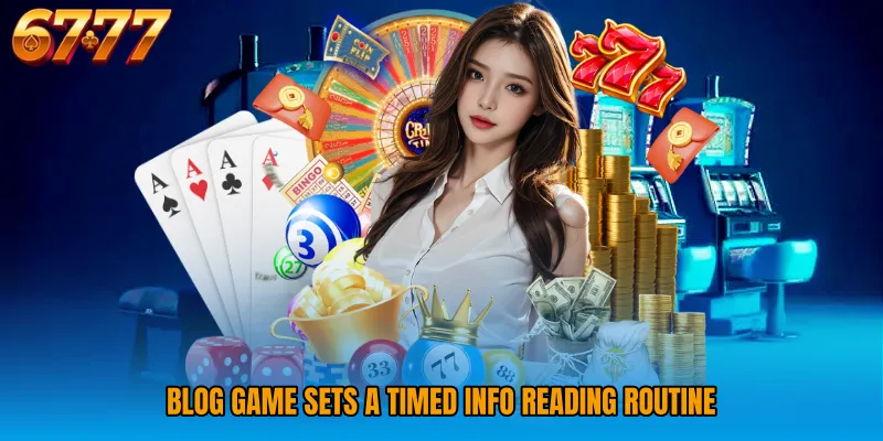 Blog Game sets a timed info reading routine