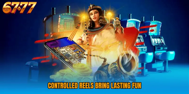 Controlled reels bring lasting fun