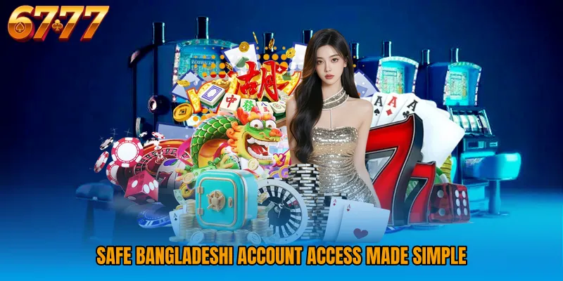 Safe Bangladeshi account access made simple