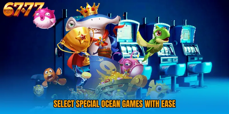 Select special ocean games with ease