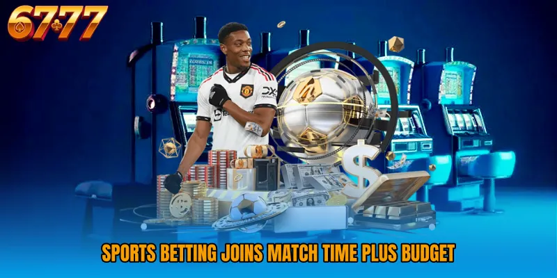 Sports Betting joins match time plus budget