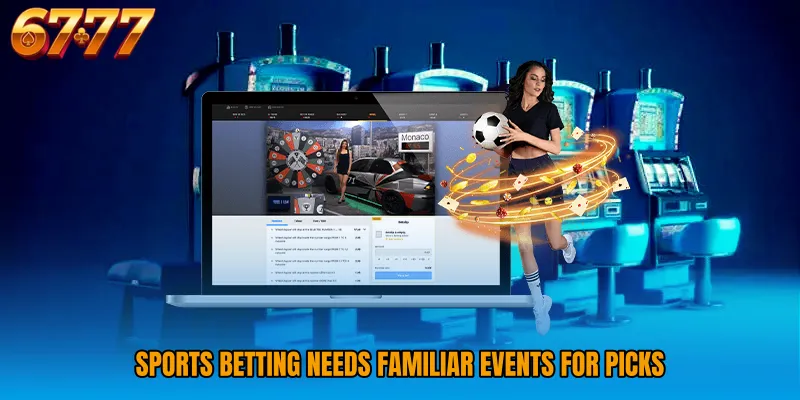 Sports Betting needs familiar events for picks