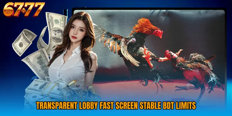Transparent lobby fast screen stable BDT limits